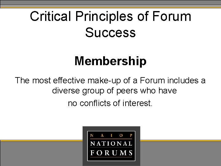 Critical Principles of Forum Success Membership The most effective make-up of a Forum includes