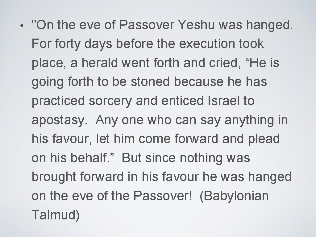  • "On the eve of Passover Yeshu was hanged. For forty days before