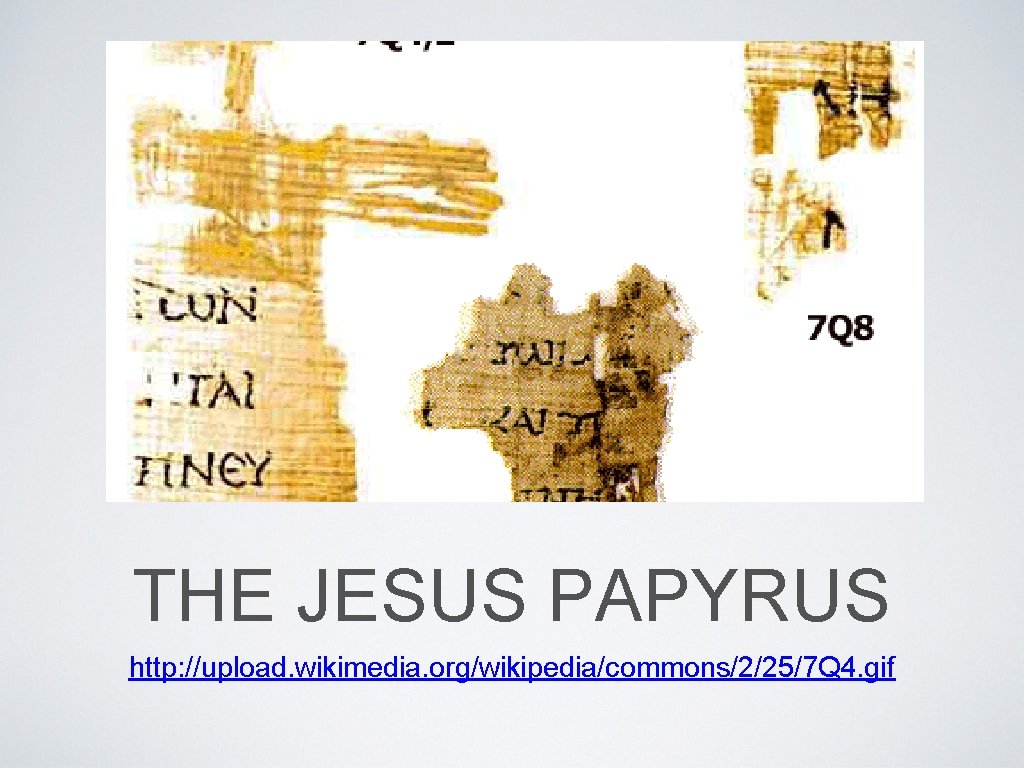 THE JESUS PAPYRUS http: //upload. wikimedia. org/wikipedia/commons/2/25/7 Q 4. gif 