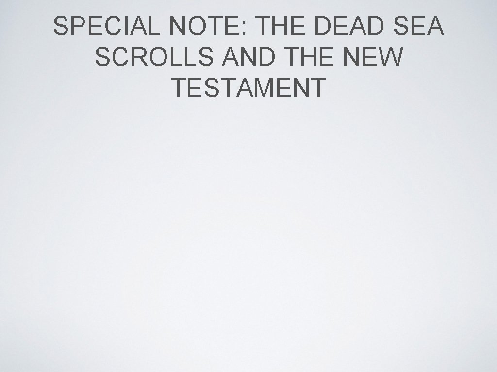 SPECIAL NOTE: THE DEAD SEA SCROLLS AND THE NEW TESTAMENT 