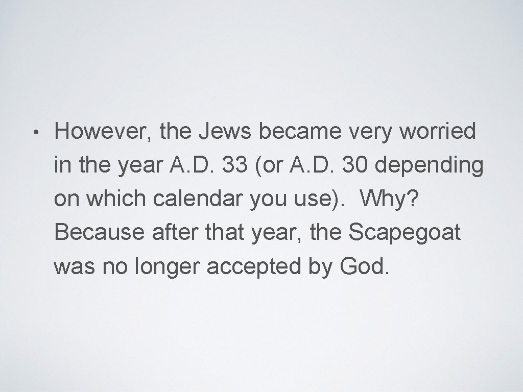  • However, the Jews became very worried in the year A. D. 33