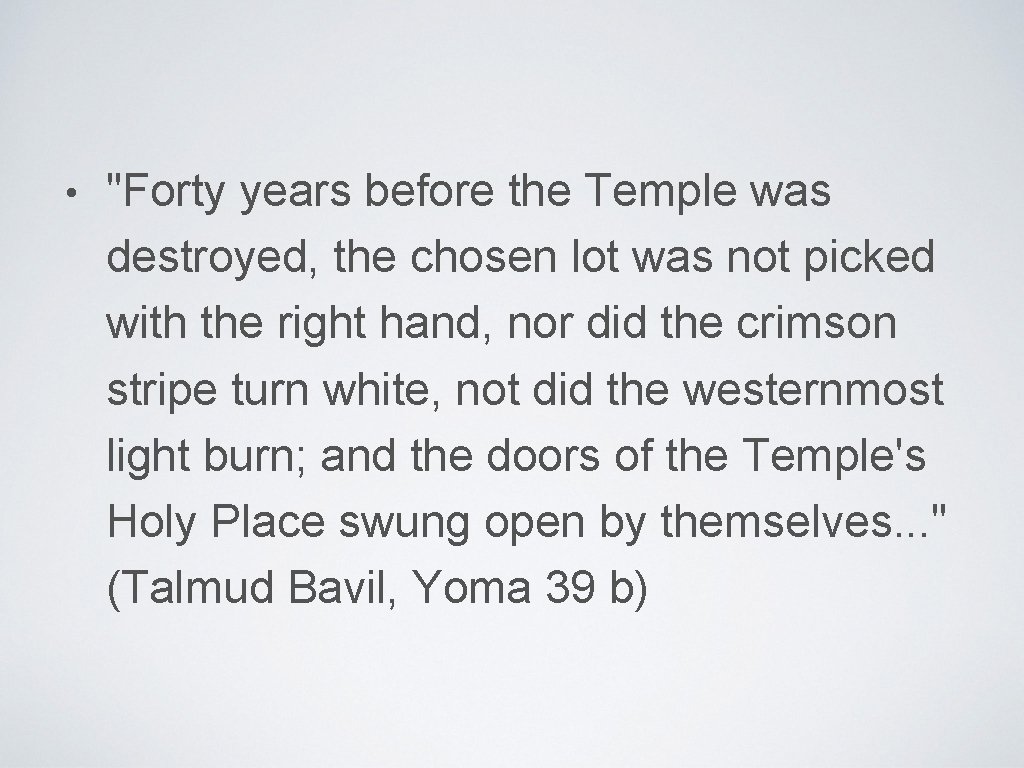  • "Forty years before the Temple was destroyed, the chosen lot was not