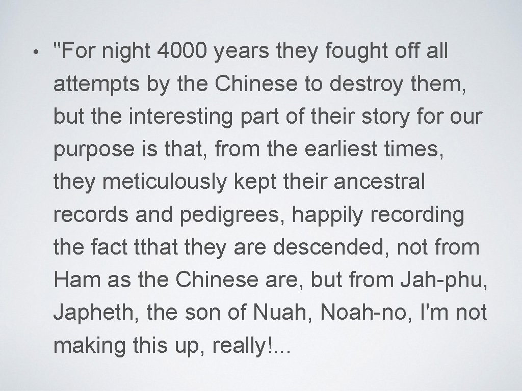  • "For night 4000 years they fought off all attempts by the Chinese
