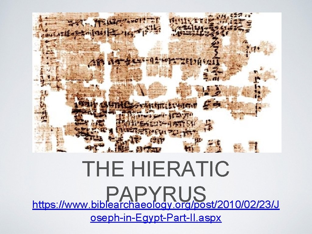 THE HIERATIC PAPYRUS https: //www. biblearchaeology. org/post/2010/02/23/J oseph-in-Egypt-Part-II. aspx 