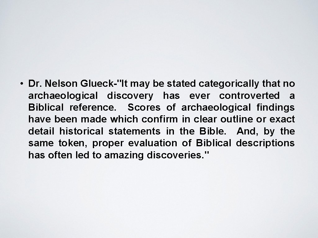  • Dr. Nelson Glueck-"It may be stated categorically that no archaeological discovery has