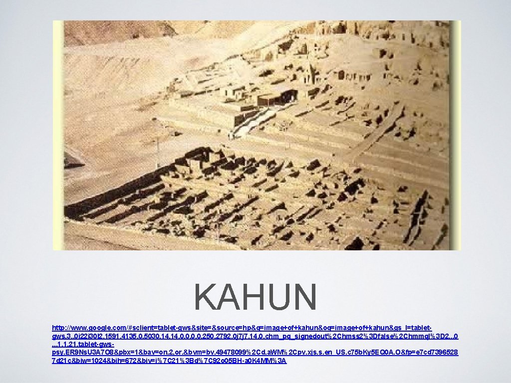 KAHUN http: //www. google. com/#sclient=tablet-gws&site=&source=hp&q=image+of+kahun&oq=image+of+kahun&gs_l=tabletgws. 3. . 0 i 22 i 30 l 2.