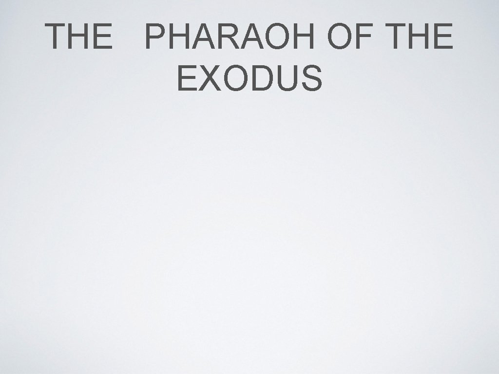 THE PHARAOH OF THE EXODUS 