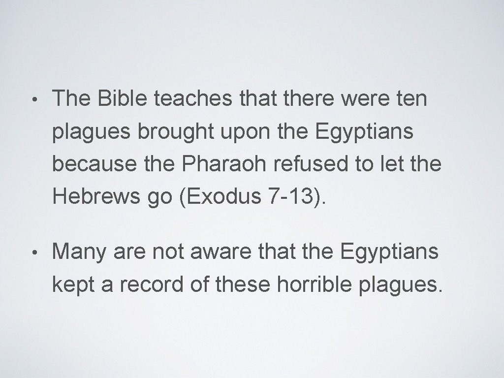  • The Bible teaches that there were ten plagues brought upon the Egyptians