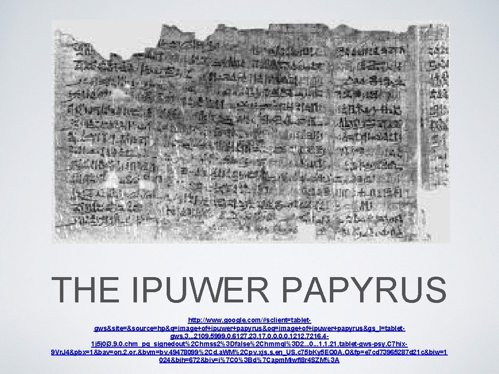 THE IPUWER PAPYRUS http: //www. google. com/#sclient=tabletgws&site=&source=hp&q=image+of+ipuwer+papyrus&oq=image+of+ipuwer+papyrus&gs_l=tabletgws. 3. . . 2109. 5999. 0. 6127.