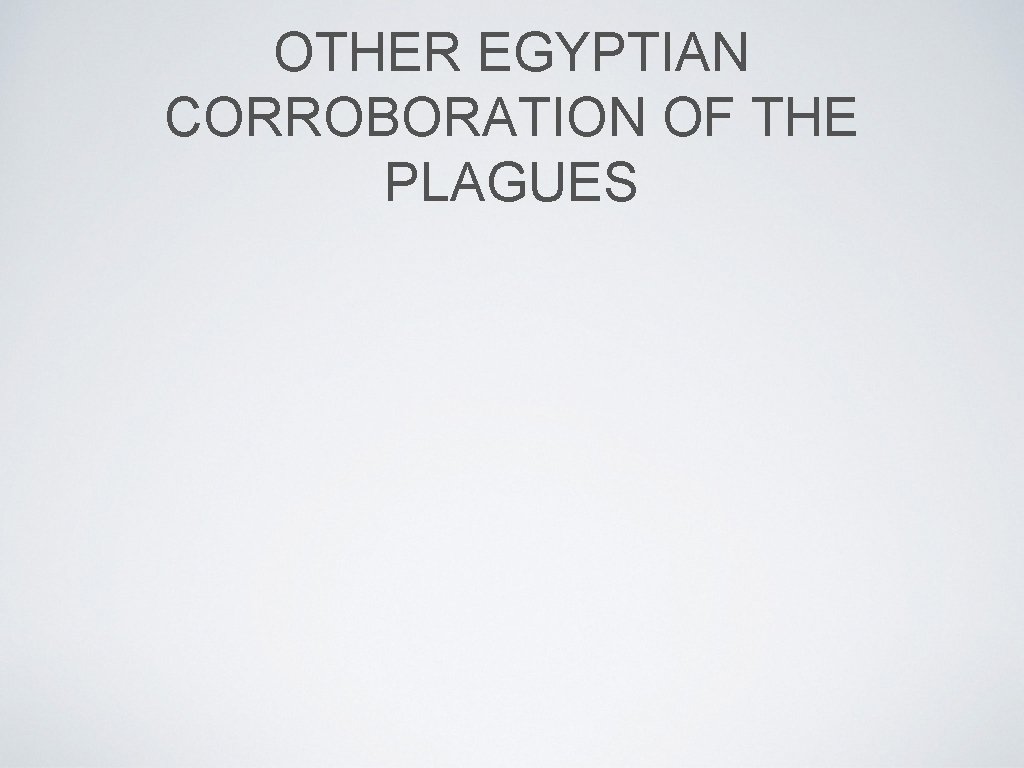OTHER EGYPTIAN CORROBORATION OF THE PLAGUES 