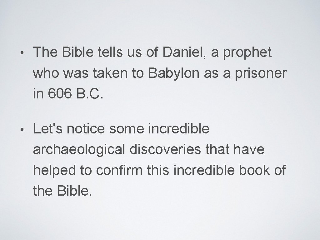  • The Bible tells us of Daniel, a prophet who was taken to