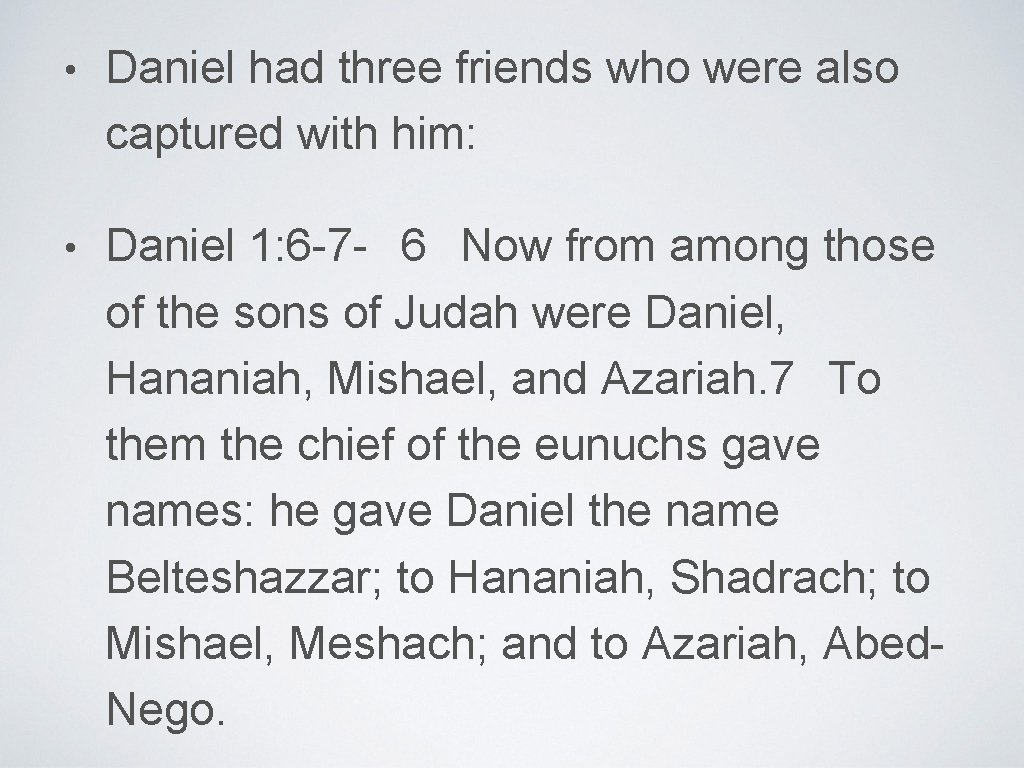  • Daniel had three friends who were also captured with him: • Daniel