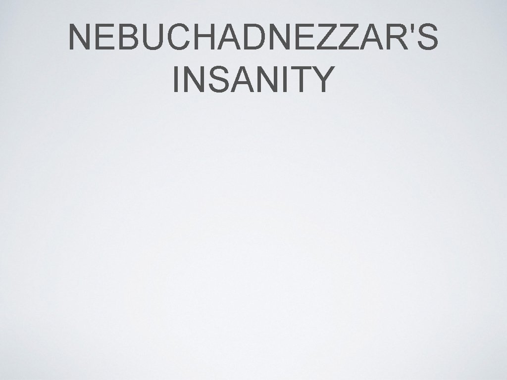 NEBUCHADNEZZAR'S INSANITY 