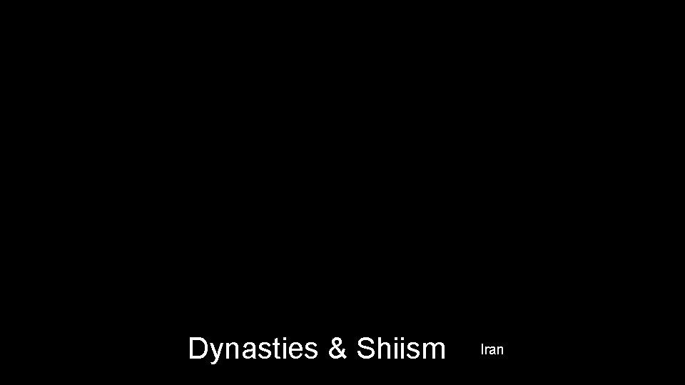 Dynasties & Shiism Iran 