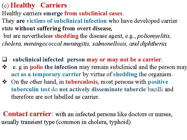 (c) Healthy Carriers : Healthy carriers emerge from subclinical cases. They are victims of