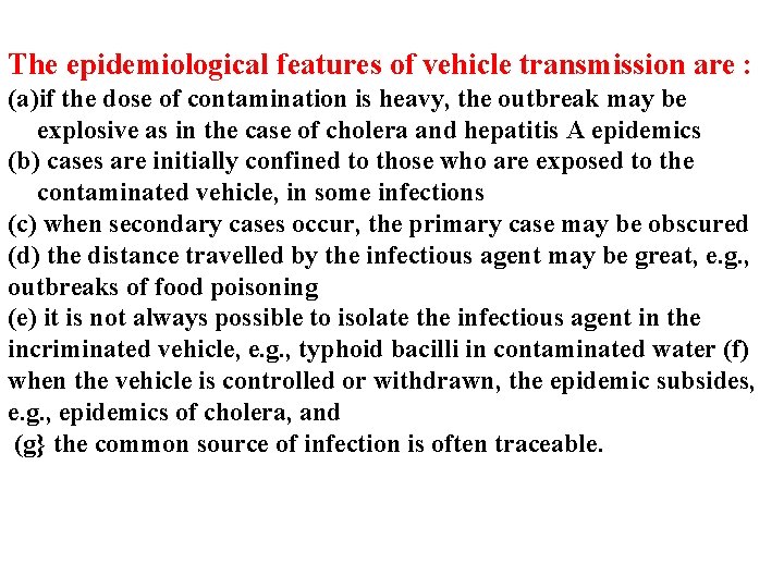The epidemiological features of vehicle transmission are : (a)if the dose of contamination is