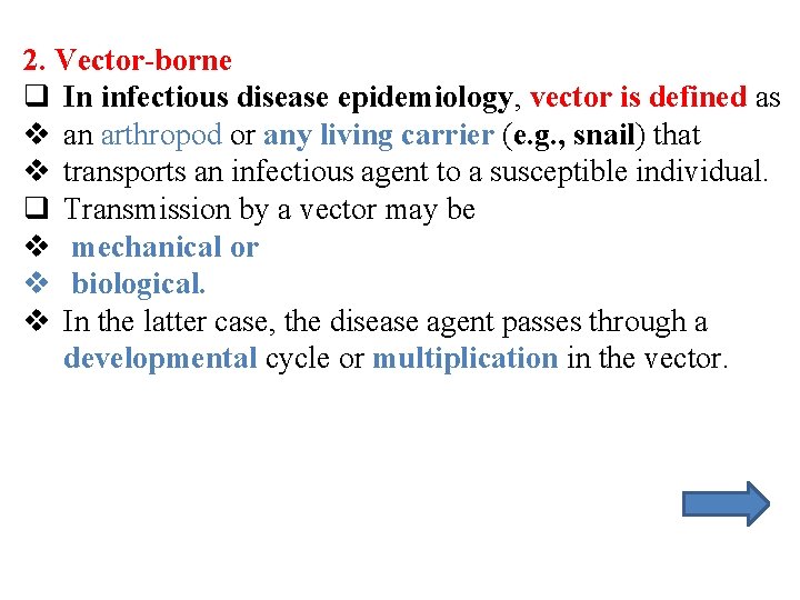 2. Vector-borne q In infectious disease epidemiology, vector is defined as v an arthropod