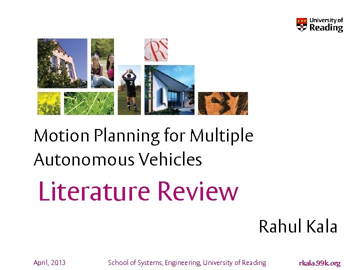 Motion Planning for Multiple Autonomous Vehicles Literature Review Rahul Kala April, 2013 School of