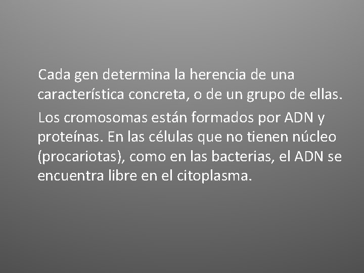 Cada gen determina la herencia de una característica concreta, o de un grupo de