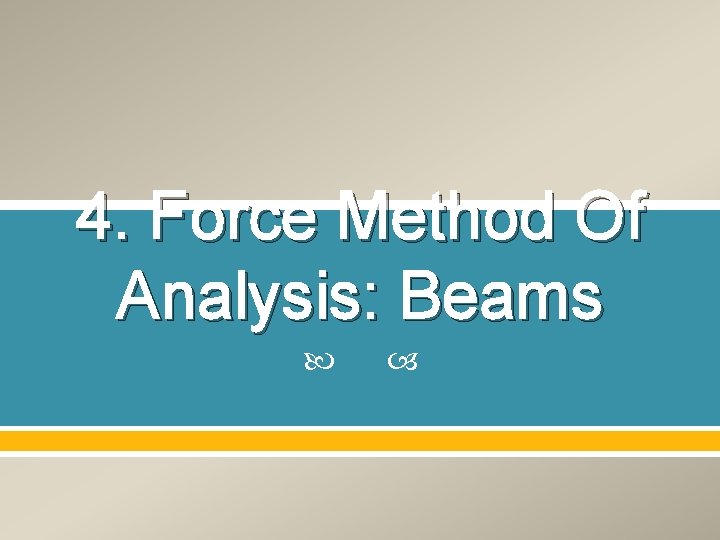 4. Force Method Of Analysis: Beams 4. Force Method Of Analysis: Beams