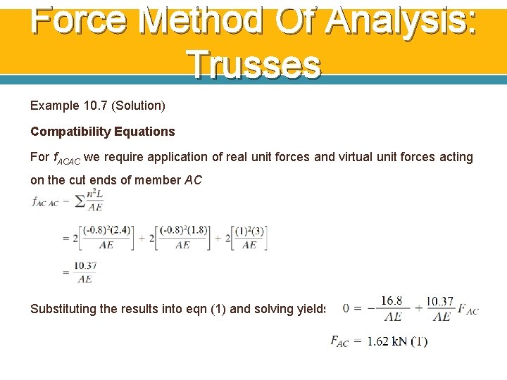 Force Method Of Analysis: Trusses Example 10. 7 (Solution) Compatibility Equations For f. ACAC Force Method Of Analysis: Trusses Example 10. 7 (Solution) Compatibility Equations For f. ACAC