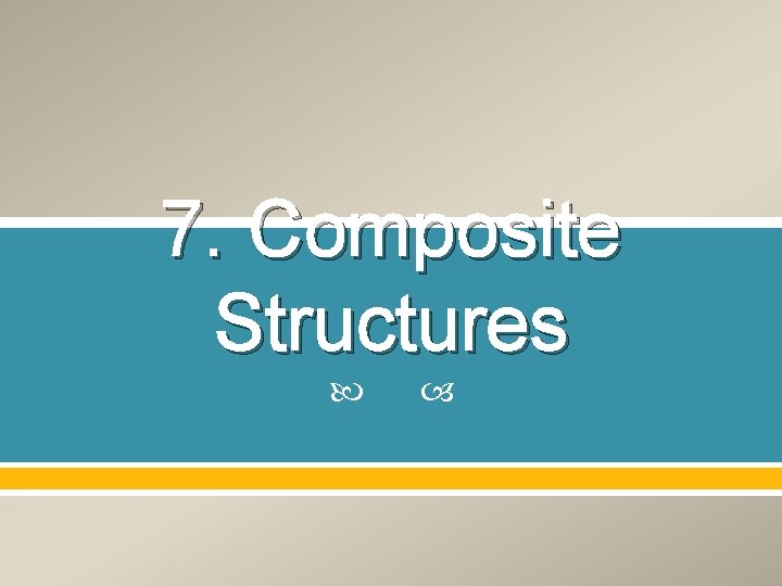 7. Composite Structures 7. Composite Structures