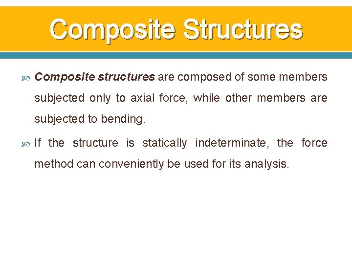 Composite Structures Composite structures are composed of some members subjected only to axial force, Composite Structures Composite structures are composed of some members subjected only to axial force,