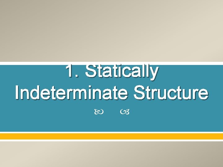 1. Statically Indeterminate Structure 1. Statically Indeterminate Structure