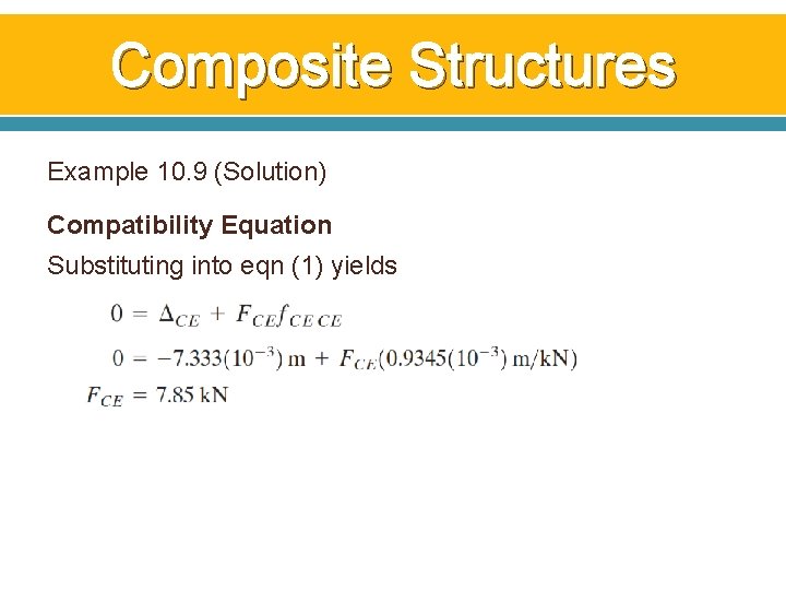 Composite Structures Example 10. 9 (Solution) Compatibility Equation Substituting into eqn (1) yields Composite Structures Example 10. 9 (Solution) Compatibility Equation Substituting into eqn (1) yields