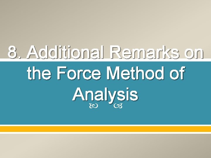 8. Additional Remarks on the Force Method of Analysis 8. Additional Remarks on the Force Method of Analysis