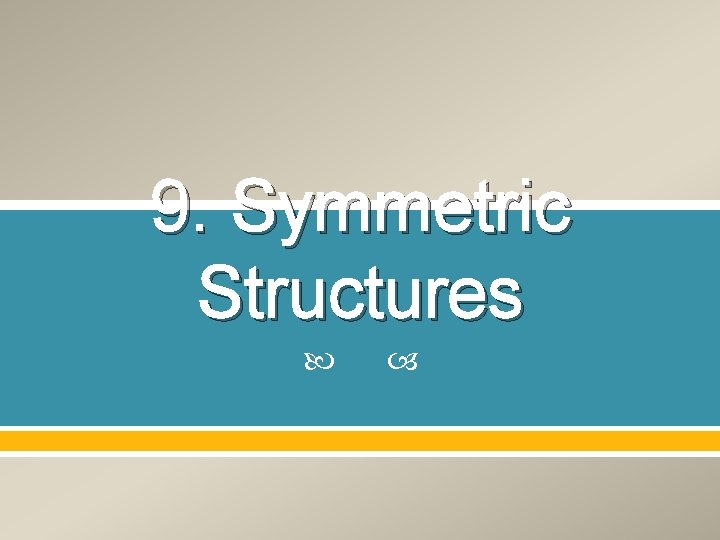 9. Symmetric Structures 9. Symmetric Structures
