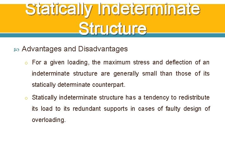 Statically Indeterminate Structure Advantages and Disadvantages o For a given loading, the maximum stress Statically Indeterminate Structure Advantages and Disadvantages o For a given loading, the maximum stress