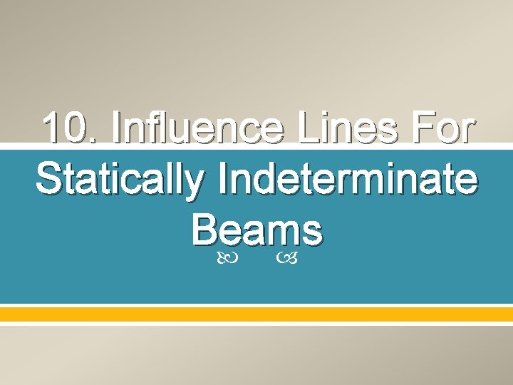 10. Influence Lines For Statically Indeterminate Beams 10. Influence Lines For Statically Indeterminate Beams