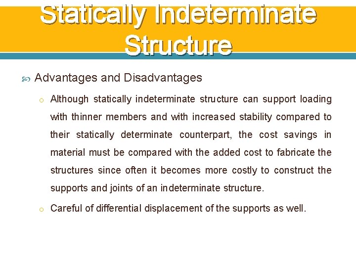 Statically Indeterminate Structure Advantages and Disadvantages o Although statically indeterminate structure can support loading Statically Indeterminate Structure Advantages and Disadvantages o Although statically indeterminate structure can support loading