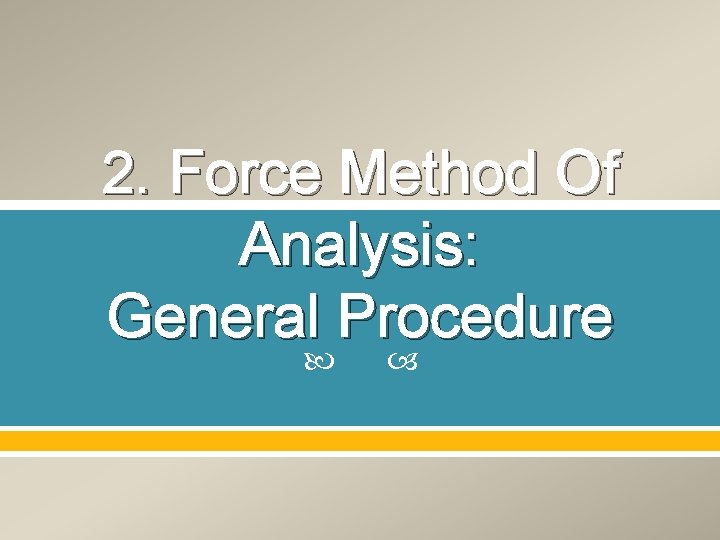 2. Force Method Of Analysis: General Procedure 2. Force Method Of Analysis: General Procedure