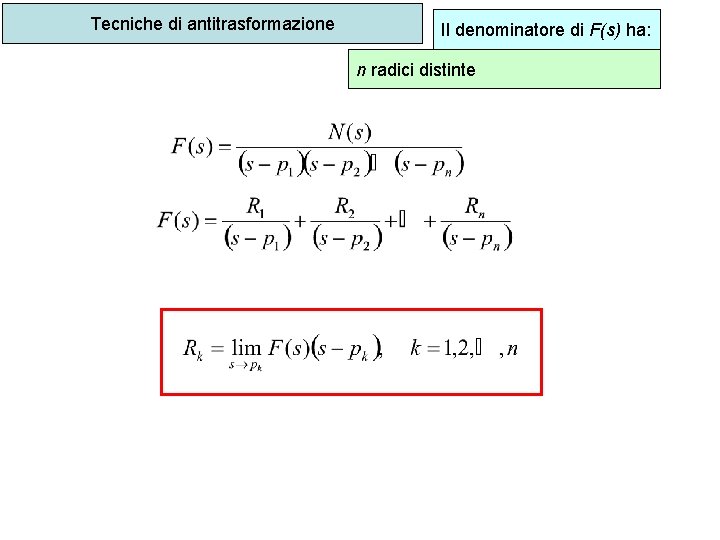 Tecniche di antitrasformazione Il denominatore di F(s) ha: n radici distinte 