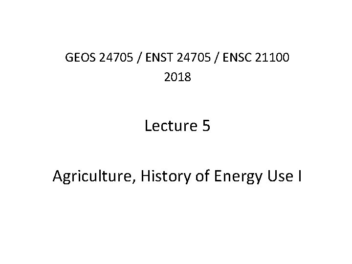 GEOS 24705 / ENST 24705 / ENSC 21100 2018 Lecture 5 Agriculture, History of