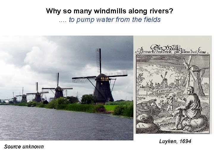 Why so many windmills along rivers? . . to pump water from the fields