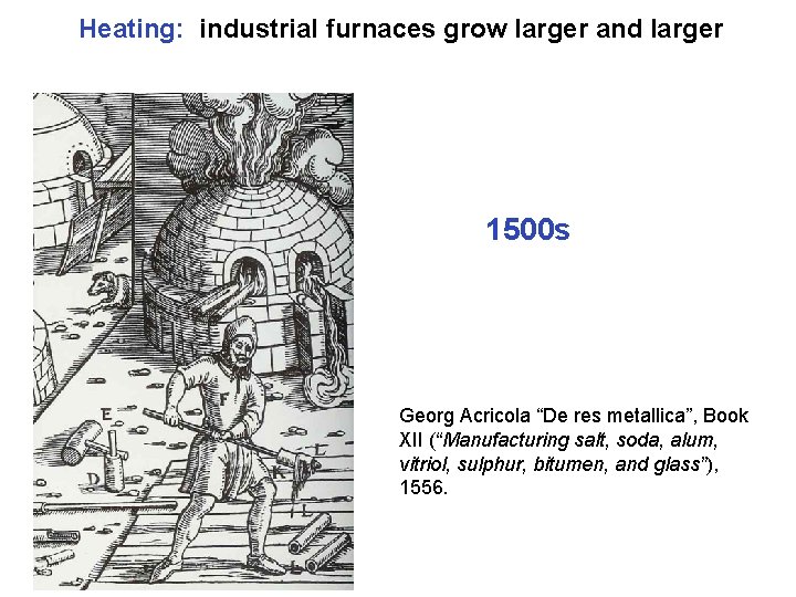 Heating: industrial furnaces grow larger and larger 1500 s Georg Acricola “De res metallica”,