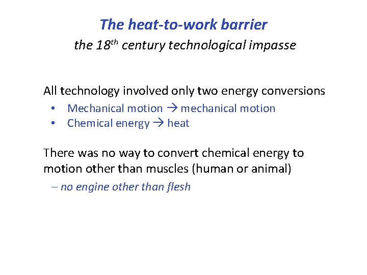 The heat-to-work barrier the 18 th century technological impasse All technology involved only two