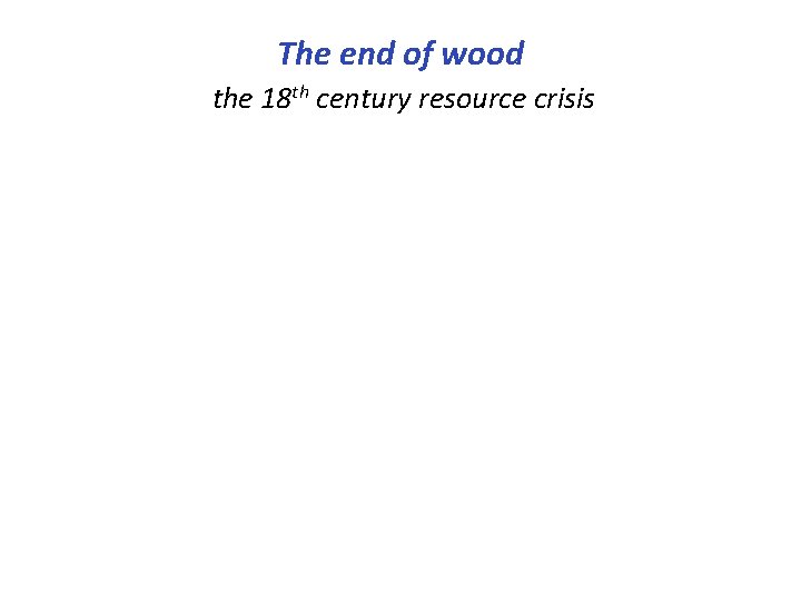 The end of wood the 18 th century resource crisis 