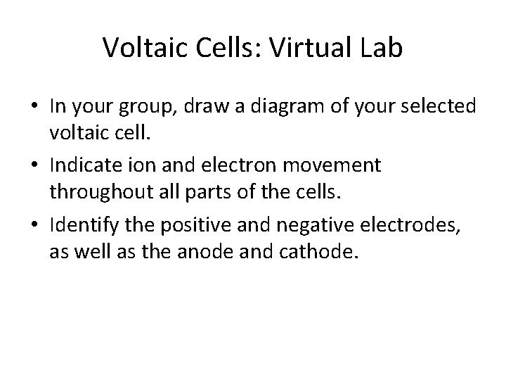 Voltaic Cells: Virtual Lab • In your group, draw a diagram of your selected