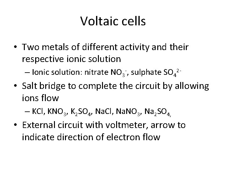 Voltaic cells • Two metals of different activity and their respective ionic solution –