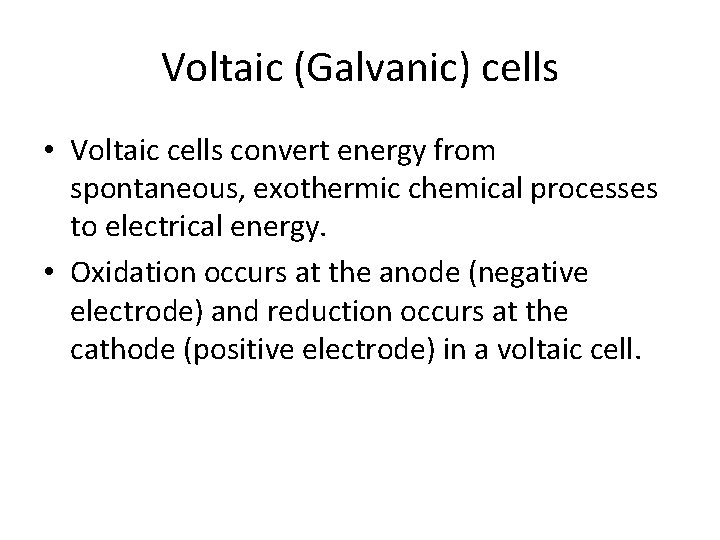 Voltaic (Galvanic) cells • Voltaic cells convert energy from spontaneous, exothermic chemical processes to