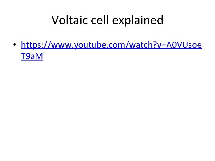 Voltaic cell explained • https: //www. youtube. com/watch? v=A 0 VUsoe T 9 a.