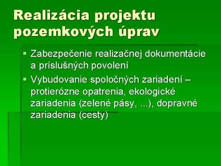 Realizácia projektu pozemkových úprav § Zabezpečenie realizačnej dokumentácie a príslušných povolení § Vybudovanie spoločných