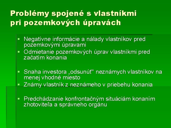 Problémy spojené s vlastníkmi pri pozemkových úpravách § Negatívne informácie a nálady vlastníkov pred