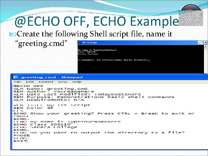 @ECHO OFF, ECHO Example Create the following Shell script file, name it “greeting. cmd”