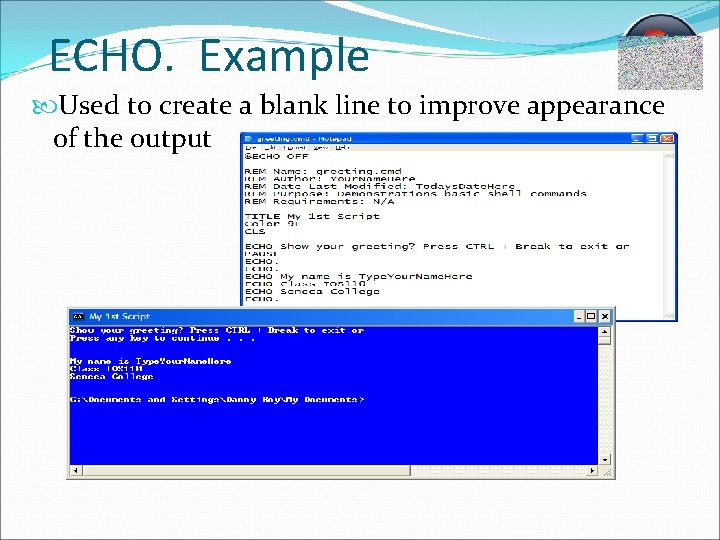 ECHO. Example Used to create a blank line to improve appearance of the output