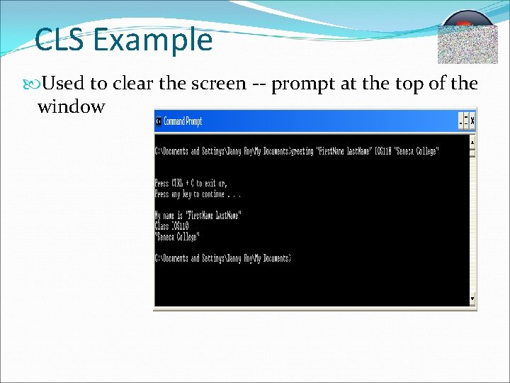 CLS Example Used to clear the screen -- prompt at the top of the